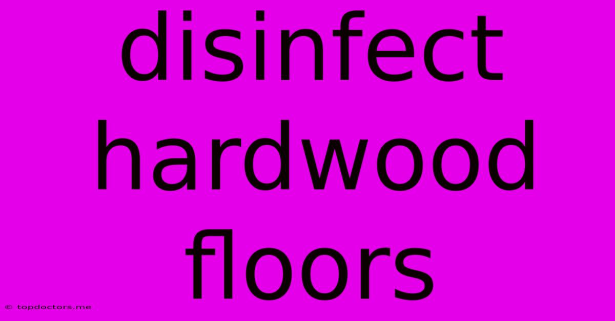 Disinfect Hardwood Floors Disinfect Hardwood Floors