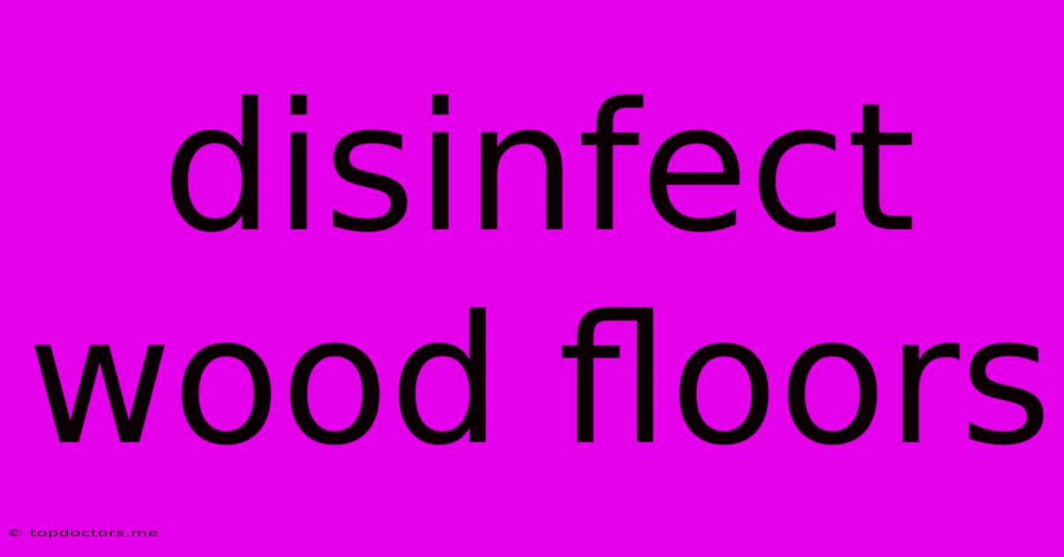 Disinfect Wood Floors Disinfect Wood Floors