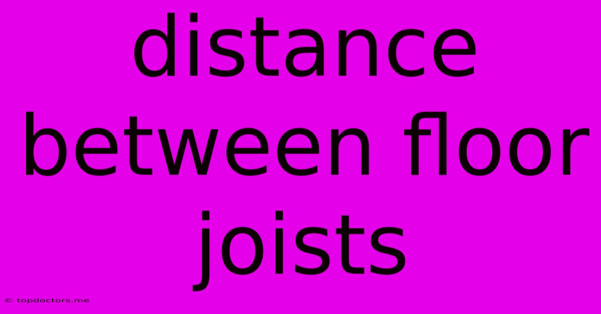 Distance Between Floor Joists Distance Between Floor Joists