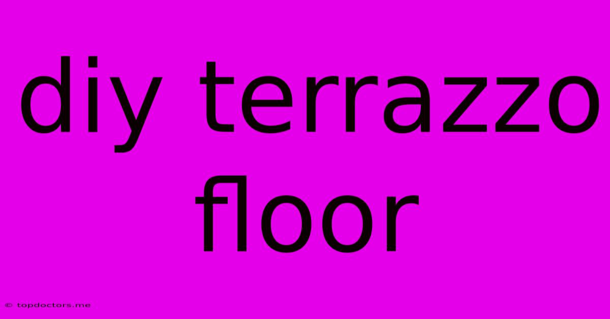 Diy Terrazzo Floor Diy Terrazzo Floor