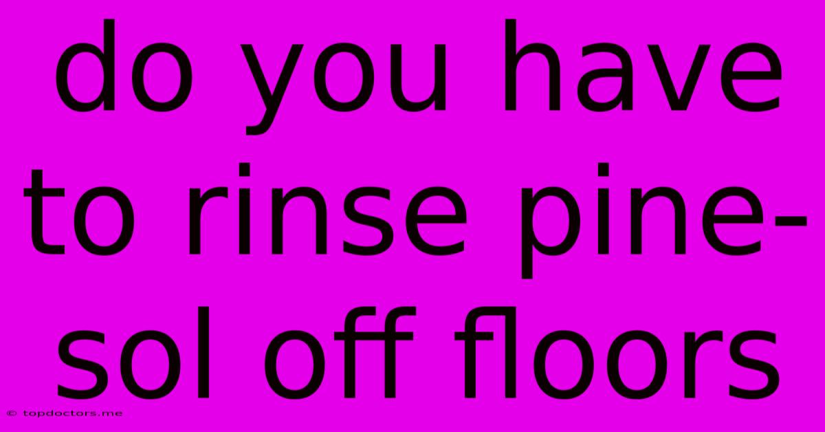 Do You Have To Rinse Pine-sol Off Floors Do You Have To Rinse Pine-sol Off Floors