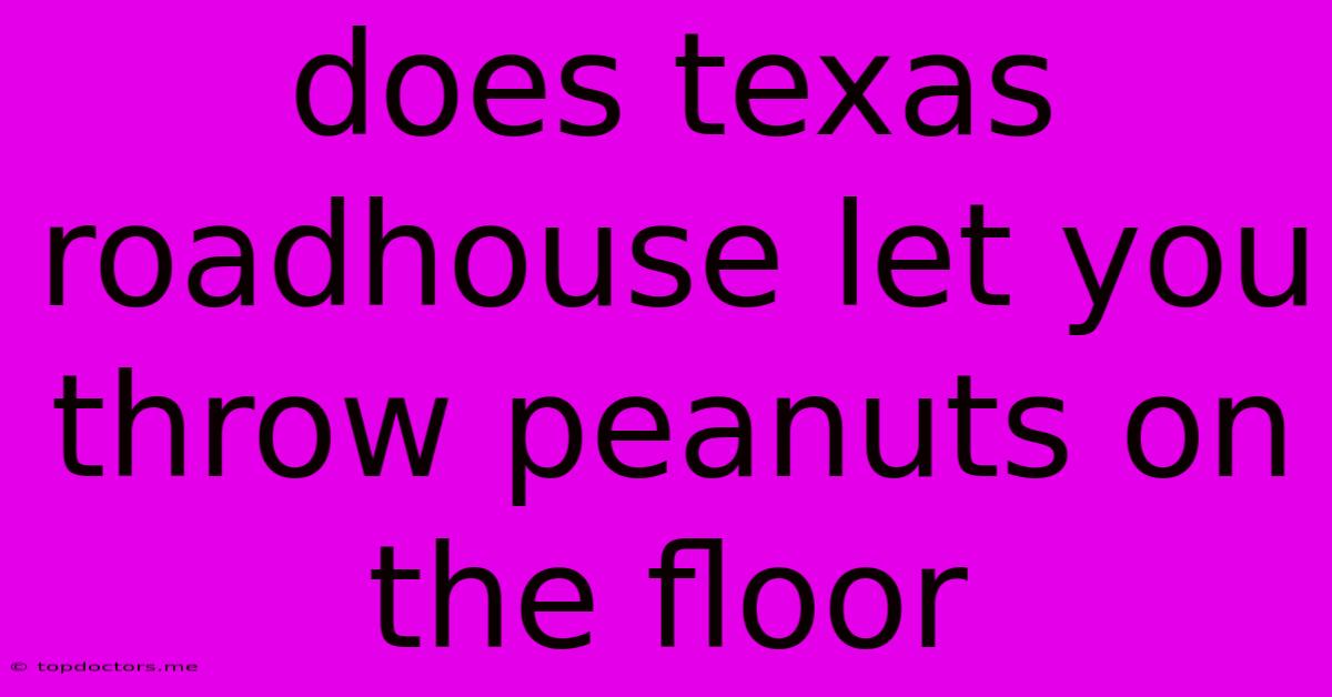 Does Texas Roadhouse Let You Throw Peanuts On The Floor Does Texas Roadhouse Let You Throw Peanuts On The Floor