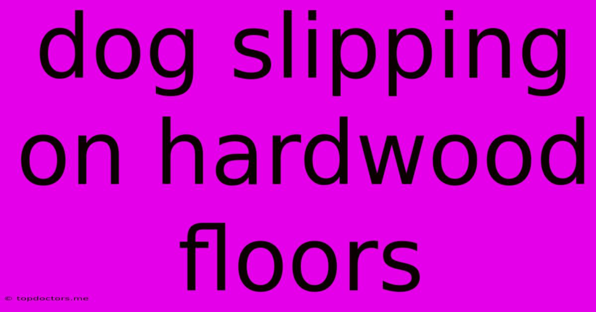 Dog Slipping On Hardwood Floors