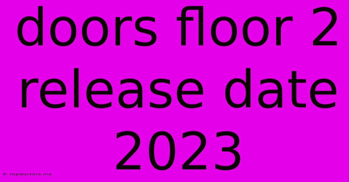 Doors Floor 2 Release Date 2023 Doors Floor 2 Release Date 2023