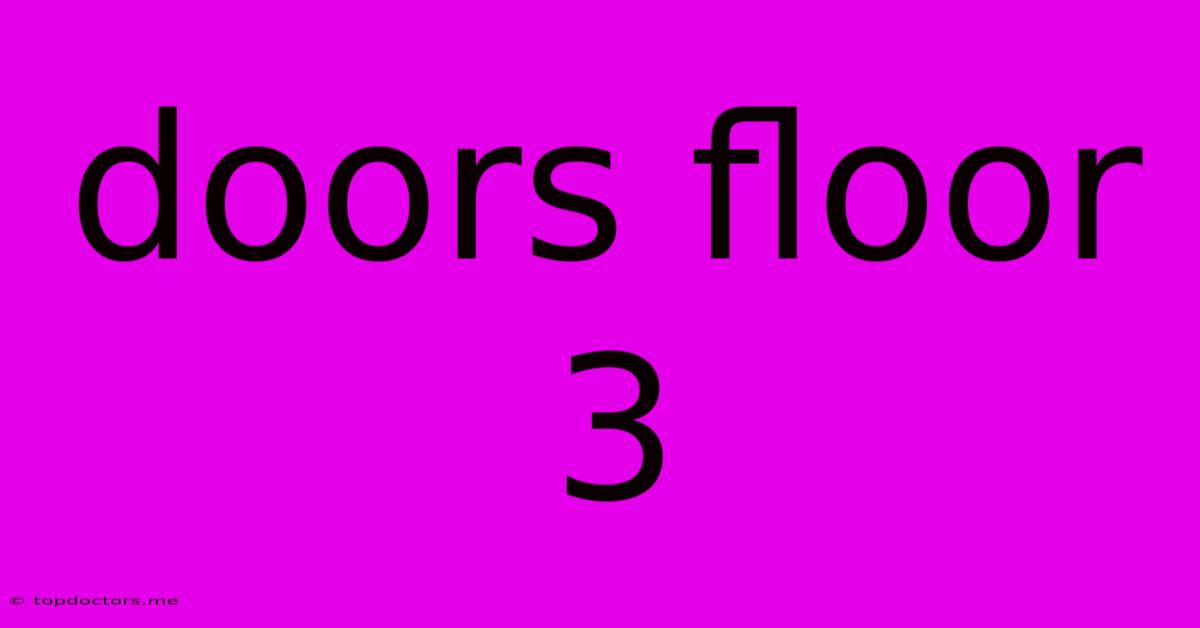 Doors Floor 3 Doors Floor 3