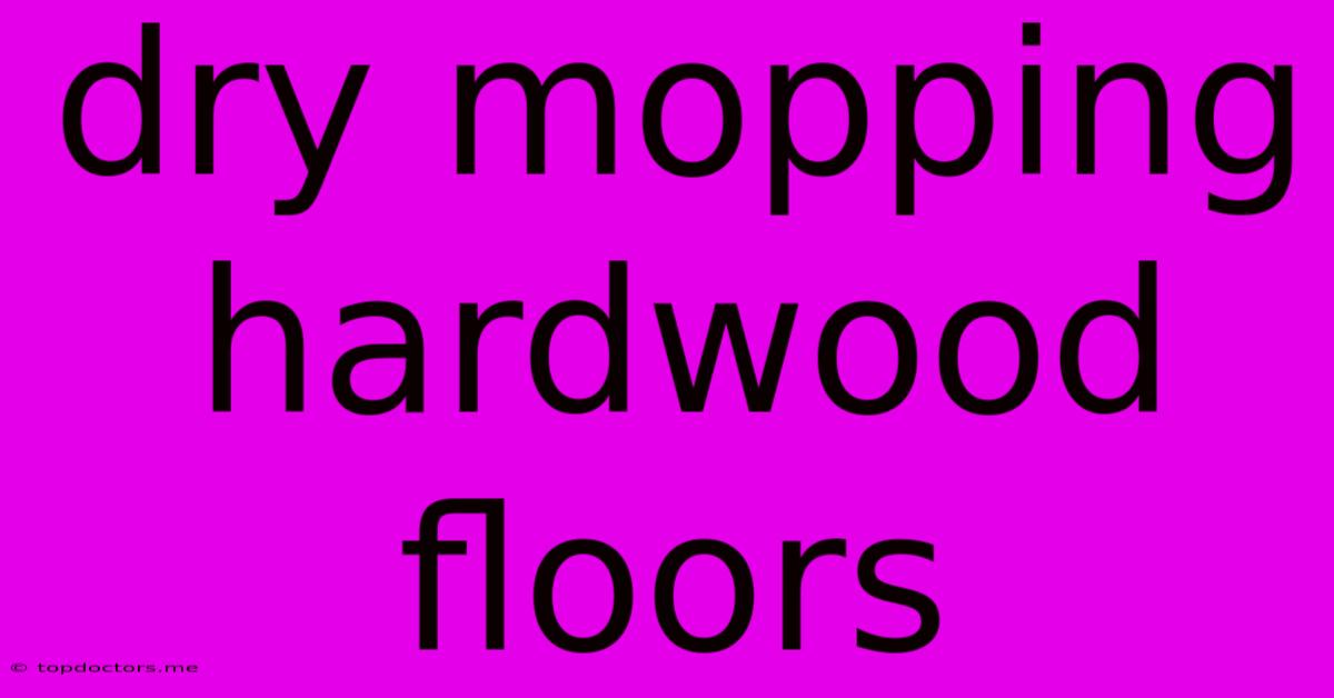 Dry Mopping Hardwood Floors Dry Mopping Hardwood Floors