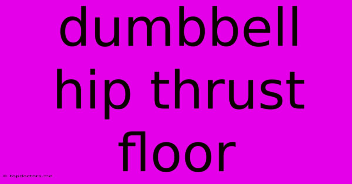 Dumbbell Hip Thrust Floor Dumbbell Hip Thrust Floor