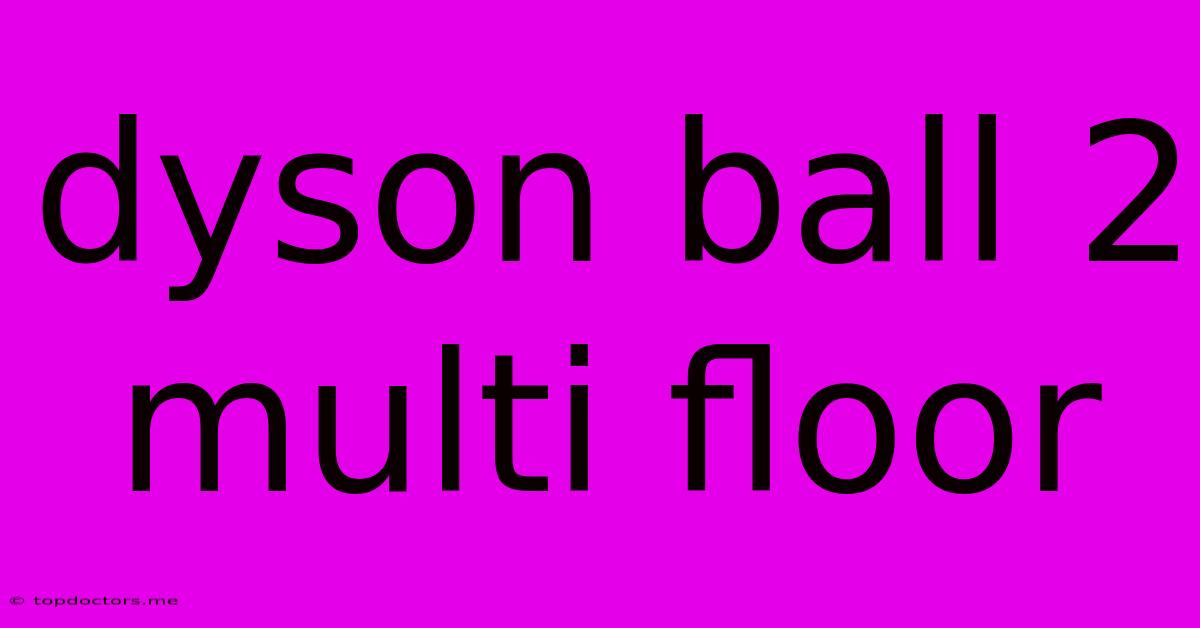 Dyson Ball 2 Multi Floor Dyson Ball 2 Multi Floor