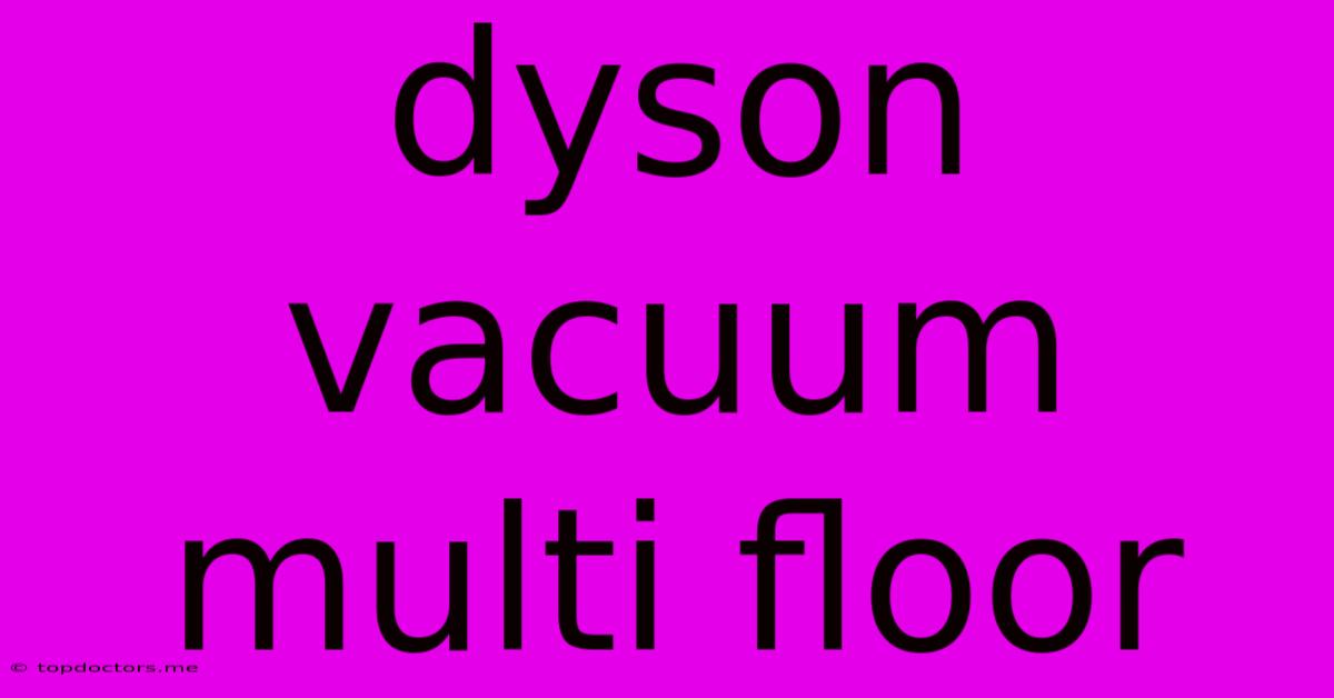 Dyson Vacuum Multi Floor Dyson Vacuum Multi Floor
