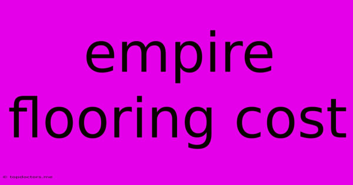 Empire Flooring Cost