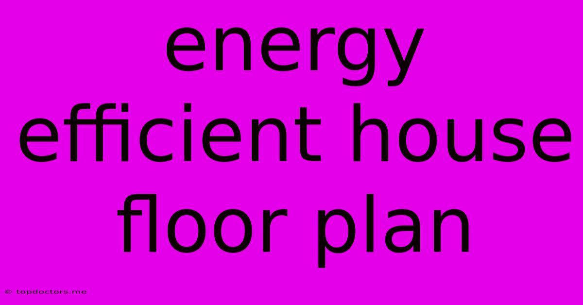 Energy Efficient House Floor Plan