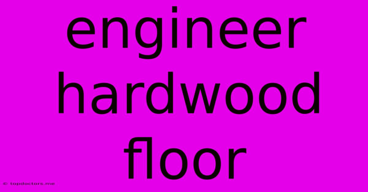 Engineer Hardwood Floor Engineer Hardwood Floor