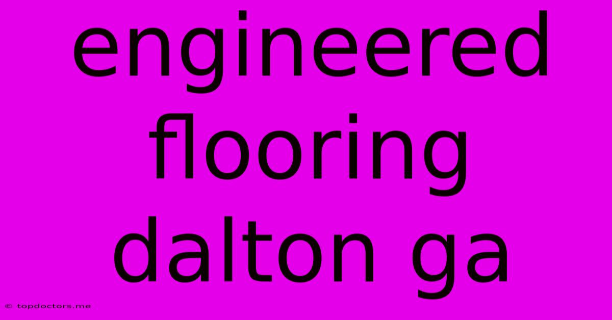 Engineered Flooring Dalton Ga
