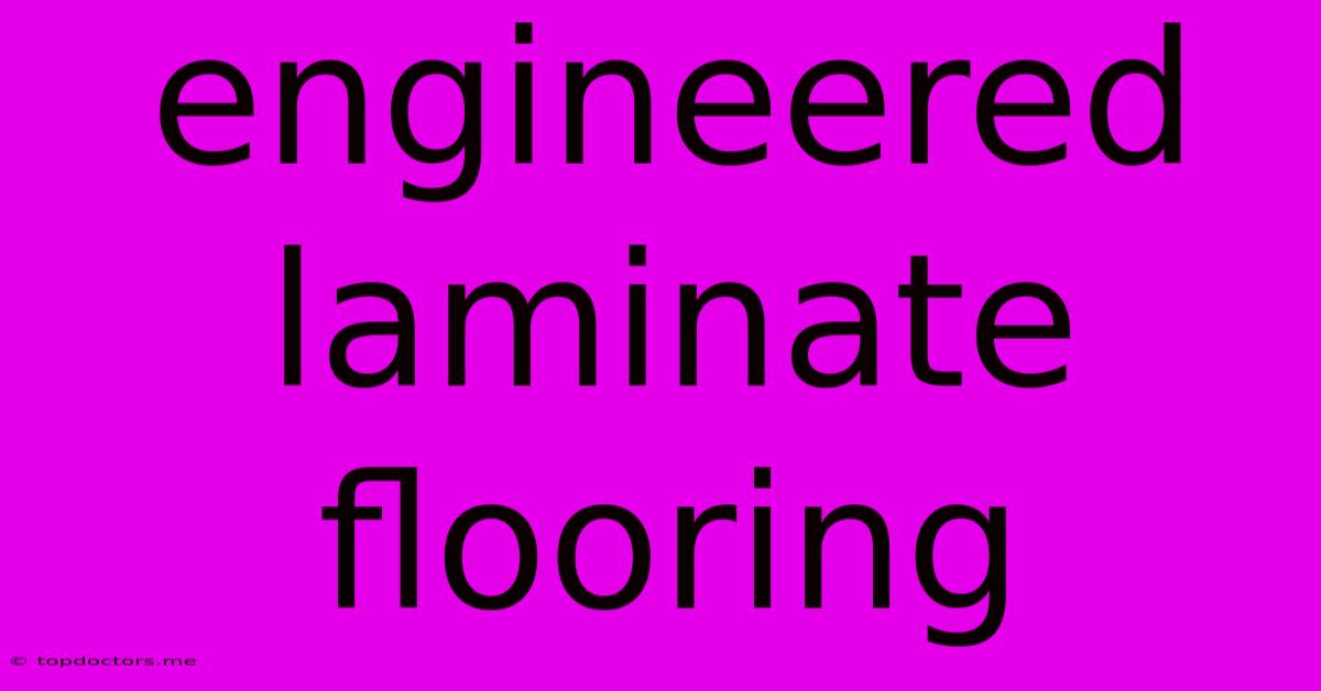 Engineered Laminate Flooring Engineered Laminate Flooring