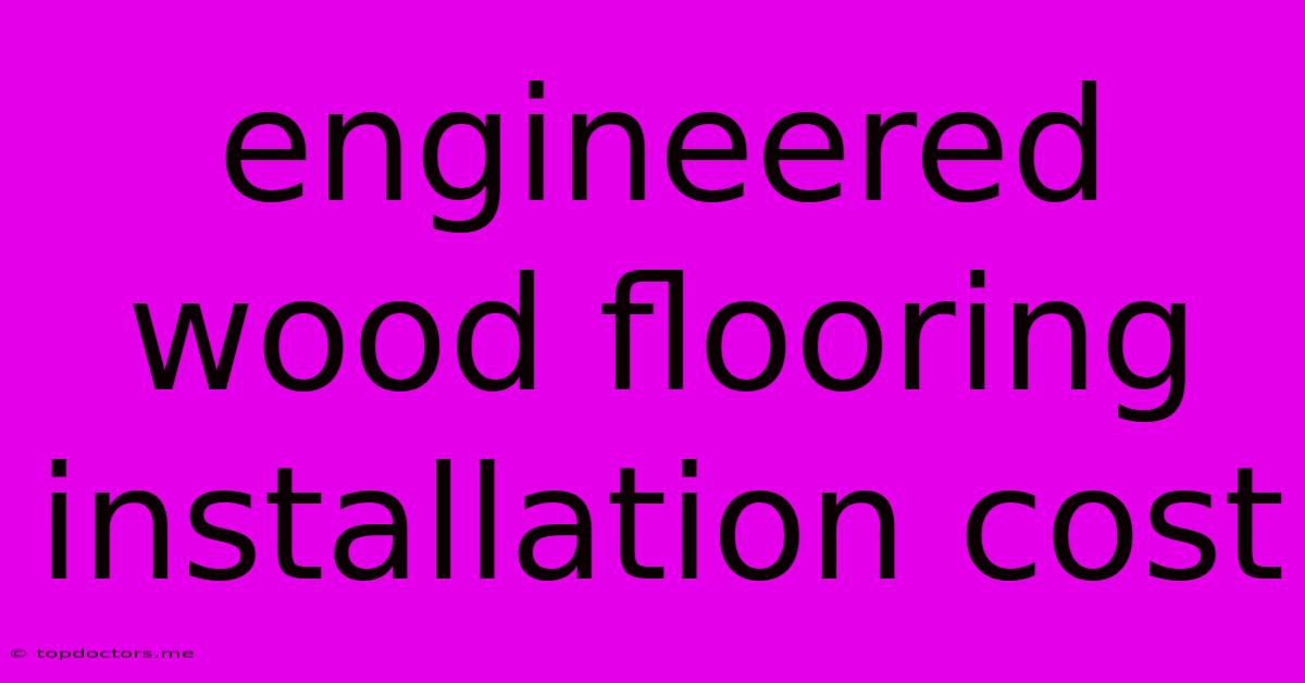 Engineered Wood Flooring Installation Cost