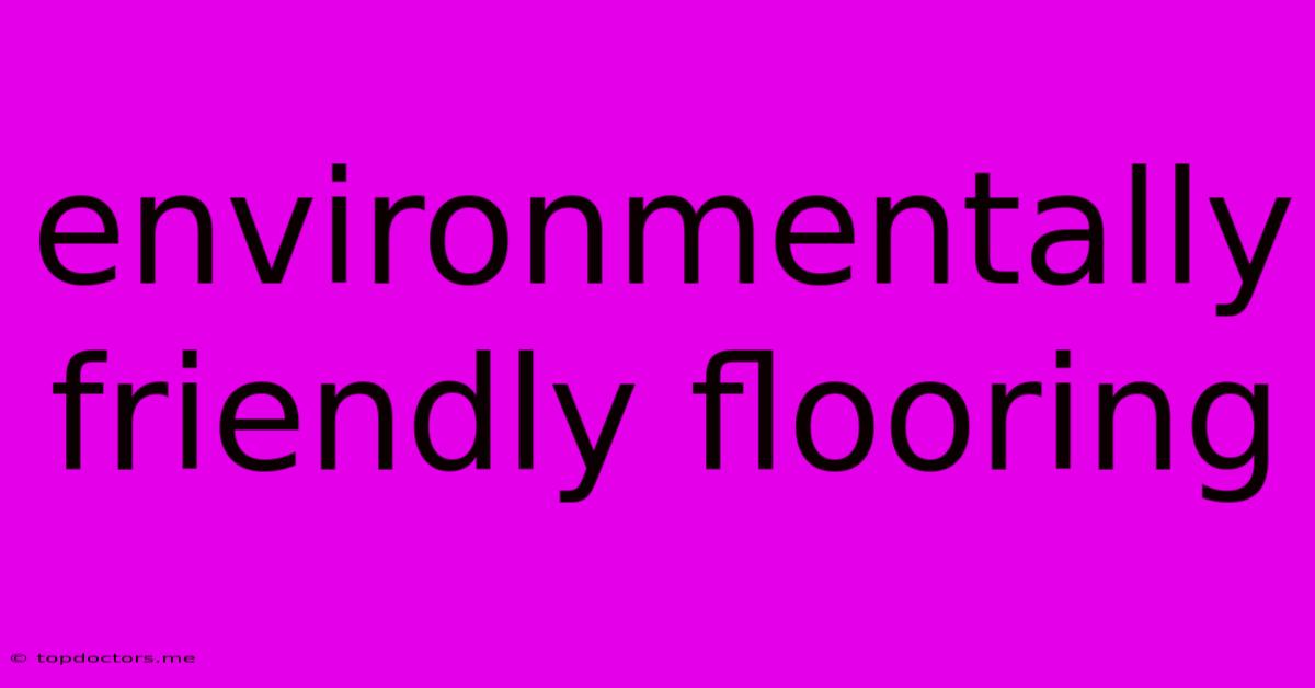 Environmentally Friendly Flooring