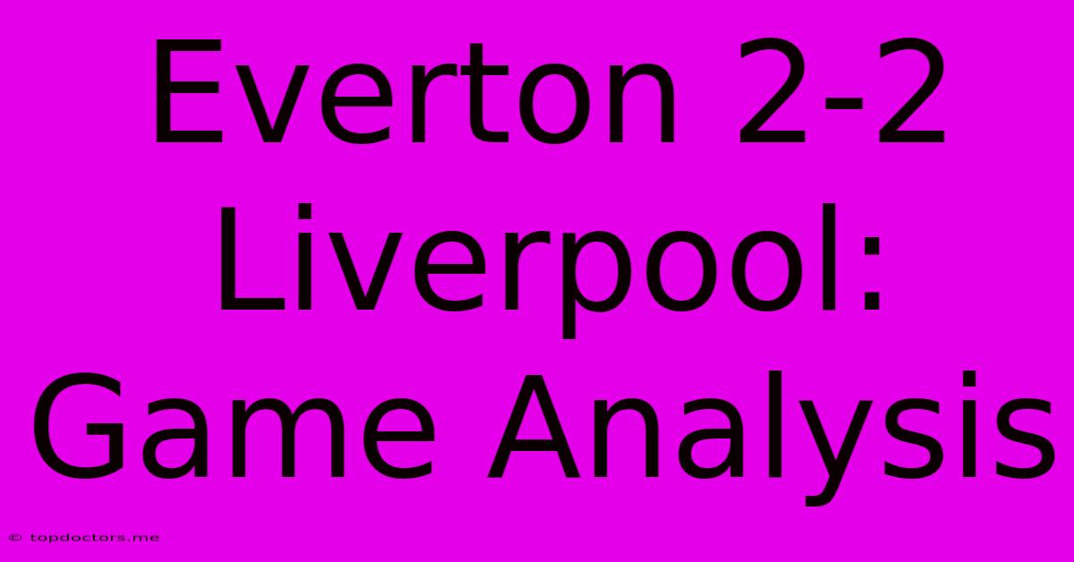 Everton 2-2 Liverpool: Game Analysis Everton 2-2 Liverpool: Game Analysis