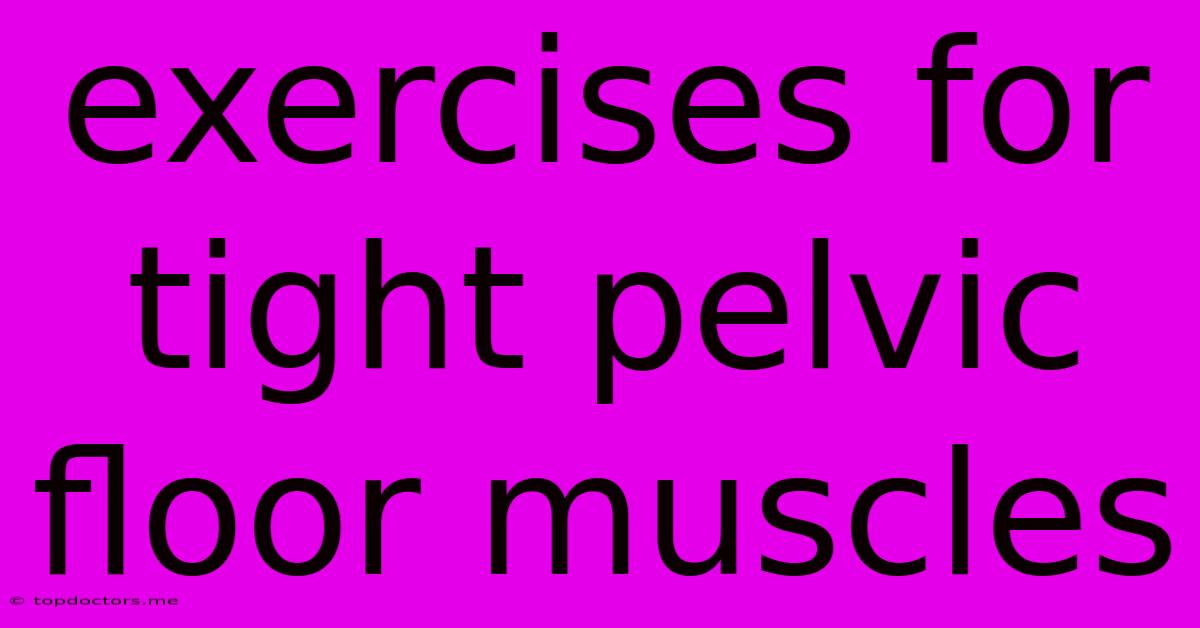 Exercises For Tight Pelvic Floor Muscles