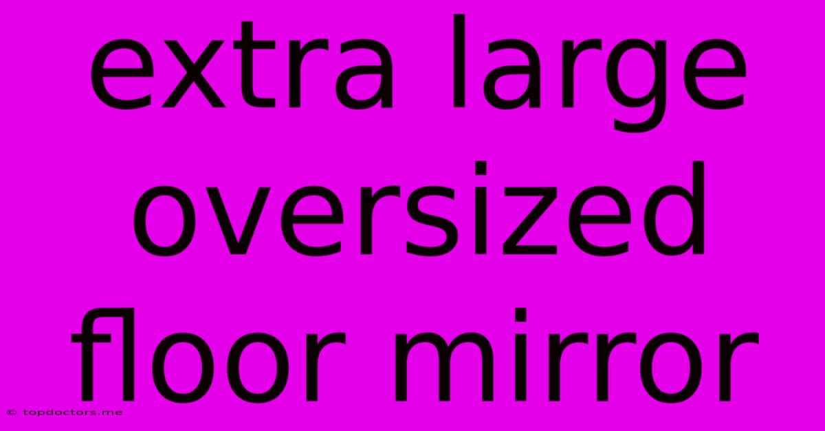 Extra Large Oversized Floor Mirror