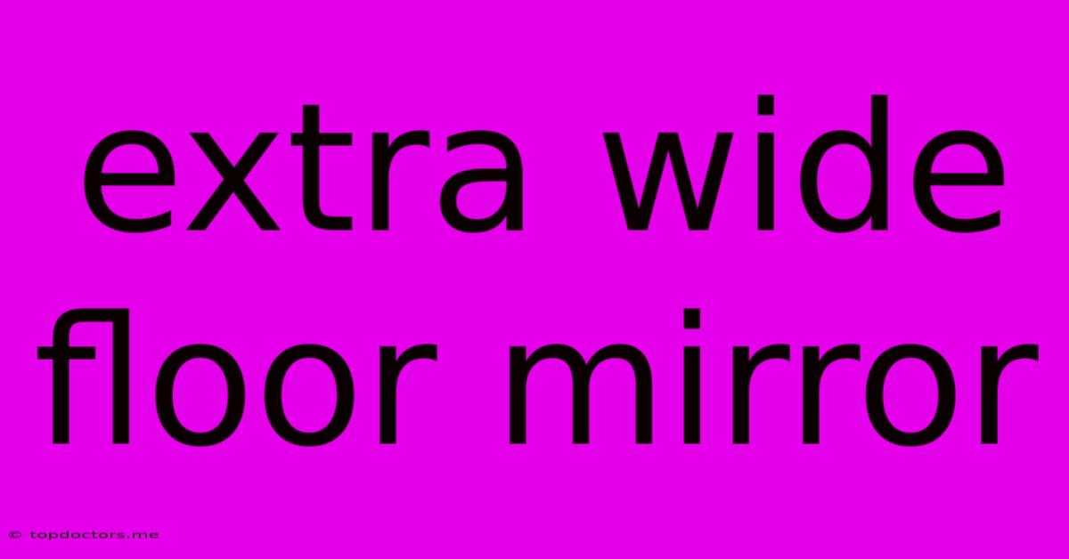 Extra Wide Floor Mirror