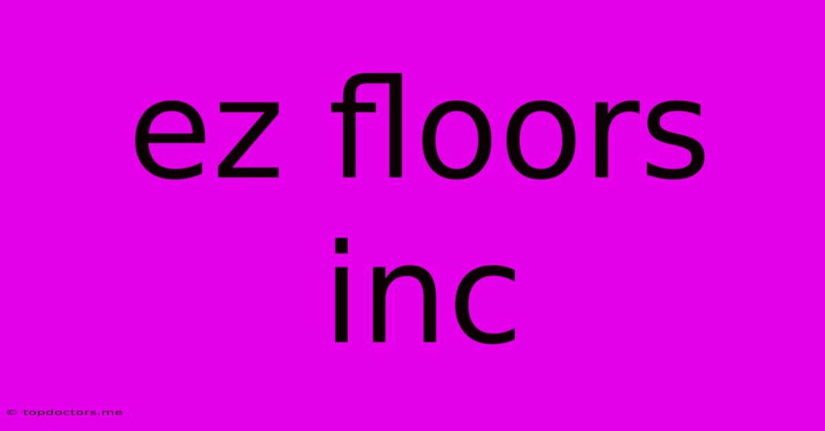 Ez Floors Inc