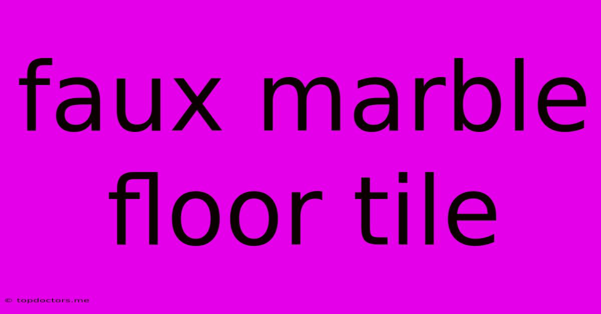 Faux Marble Floor Tile