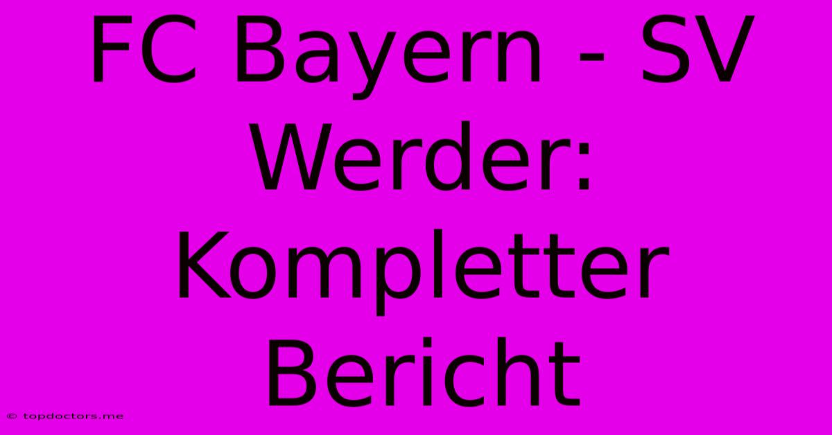 FC Bayern - SV Werder: Kompletter Bericht FC Bayern - SV Werder: Kompletter Bericht