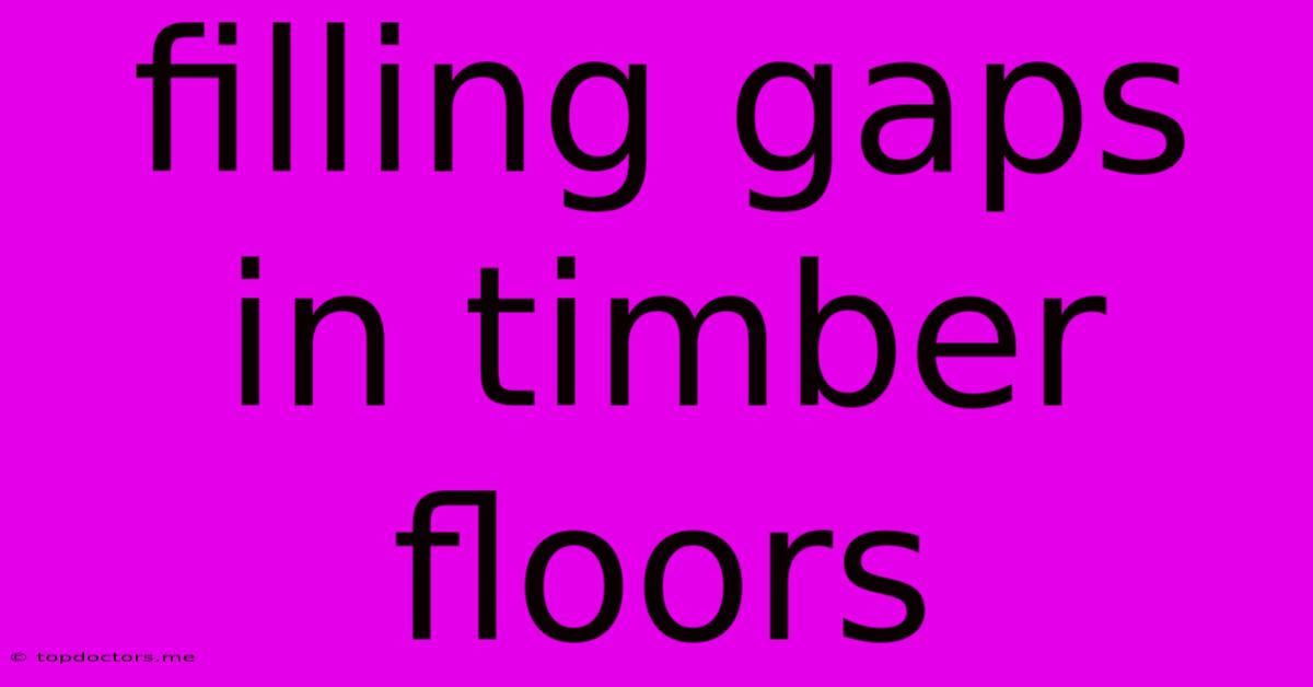 Filling Gaps In Timber Floors