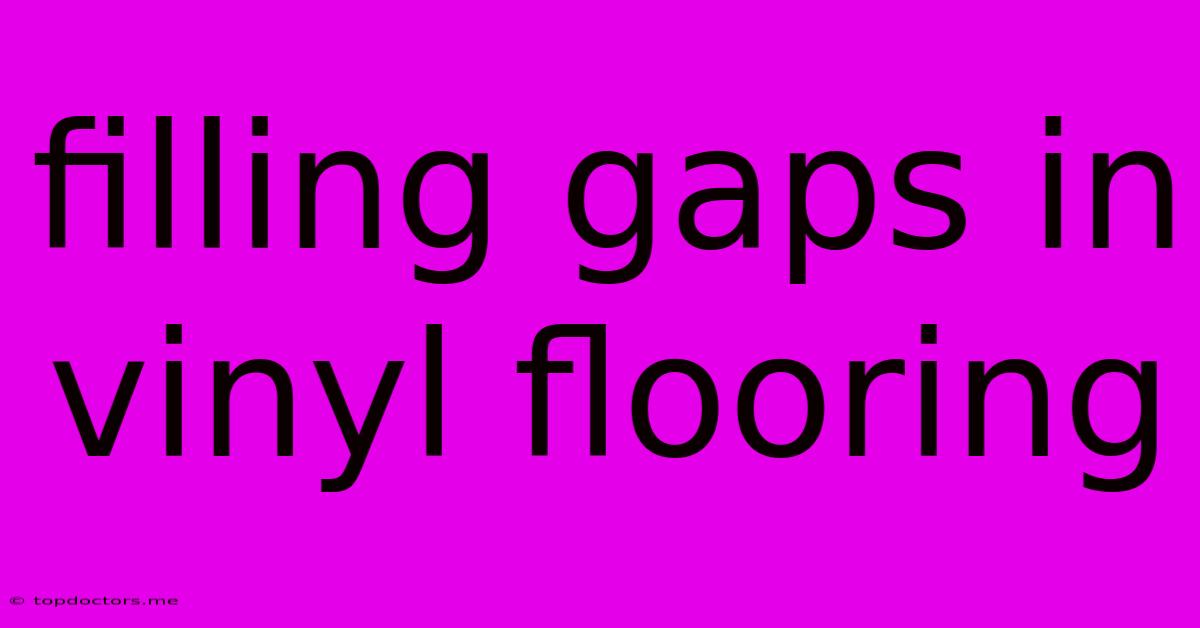 Filling Gaps In Vinyl Flooring