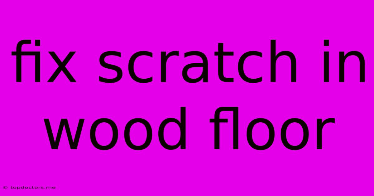 Fix Scratch In Wood Floor