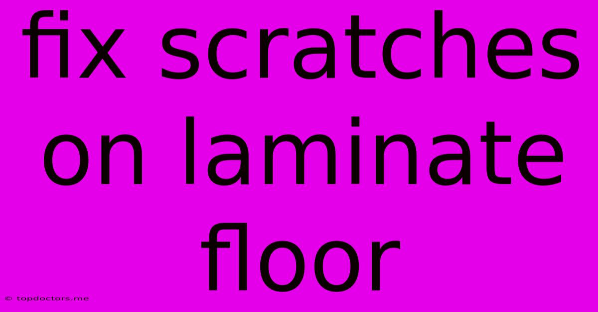 Fix Scratches On Laminate Floor