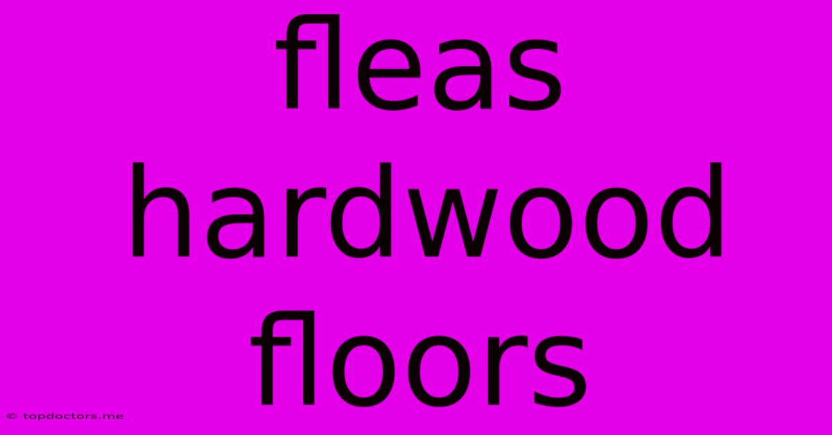 Fleas Hardwood Floors
