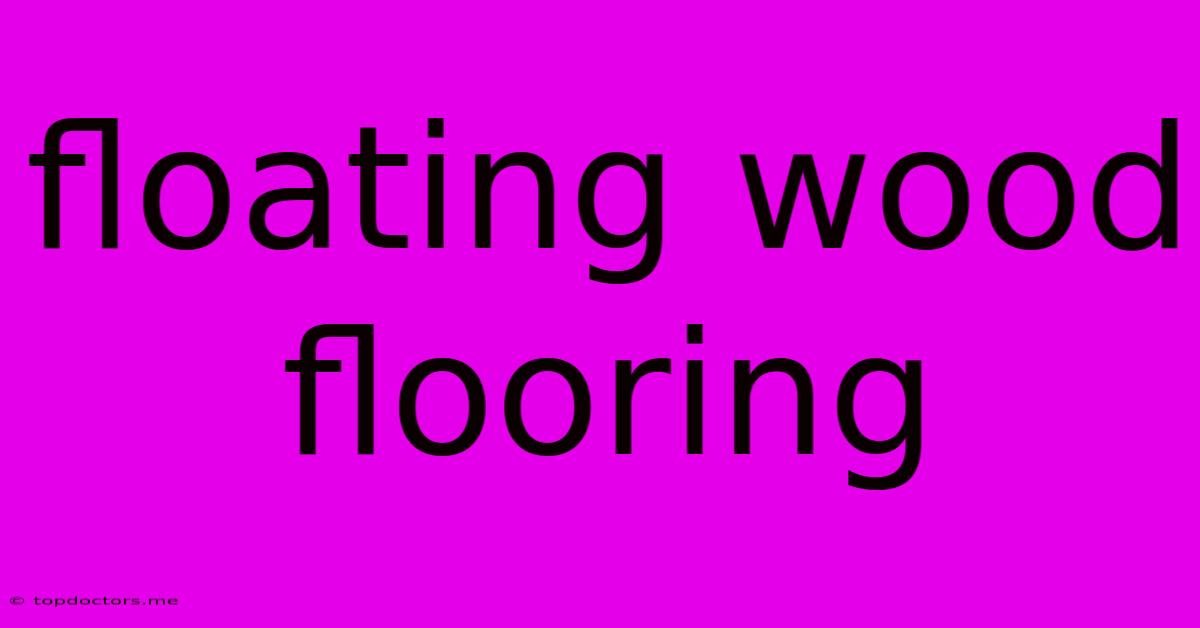 Floating Wood Flooring Floating Wood Flooring
