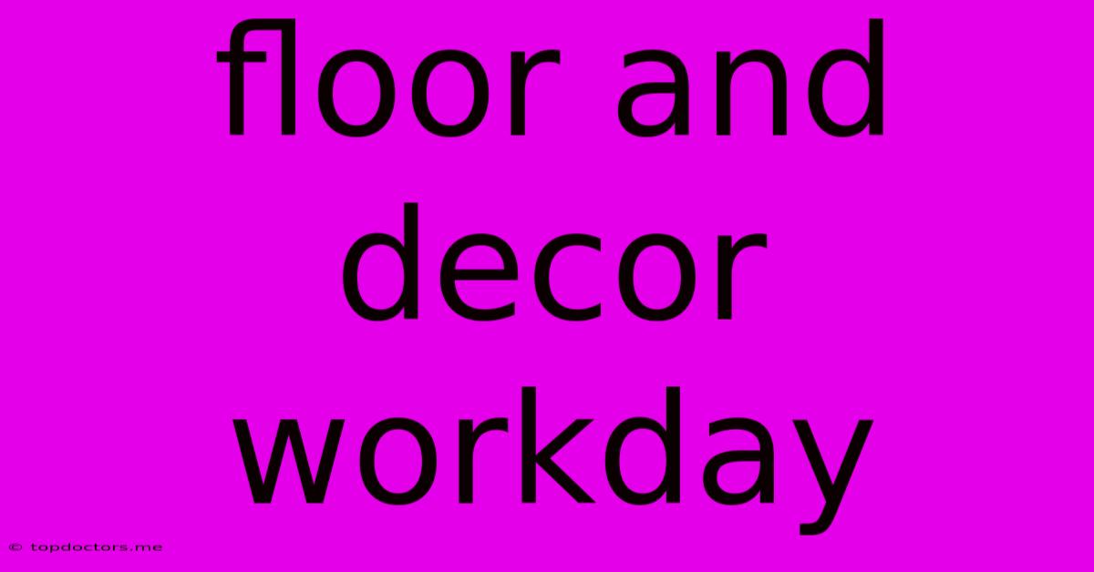 Floor And Decor Workday Floor And Decor Workday