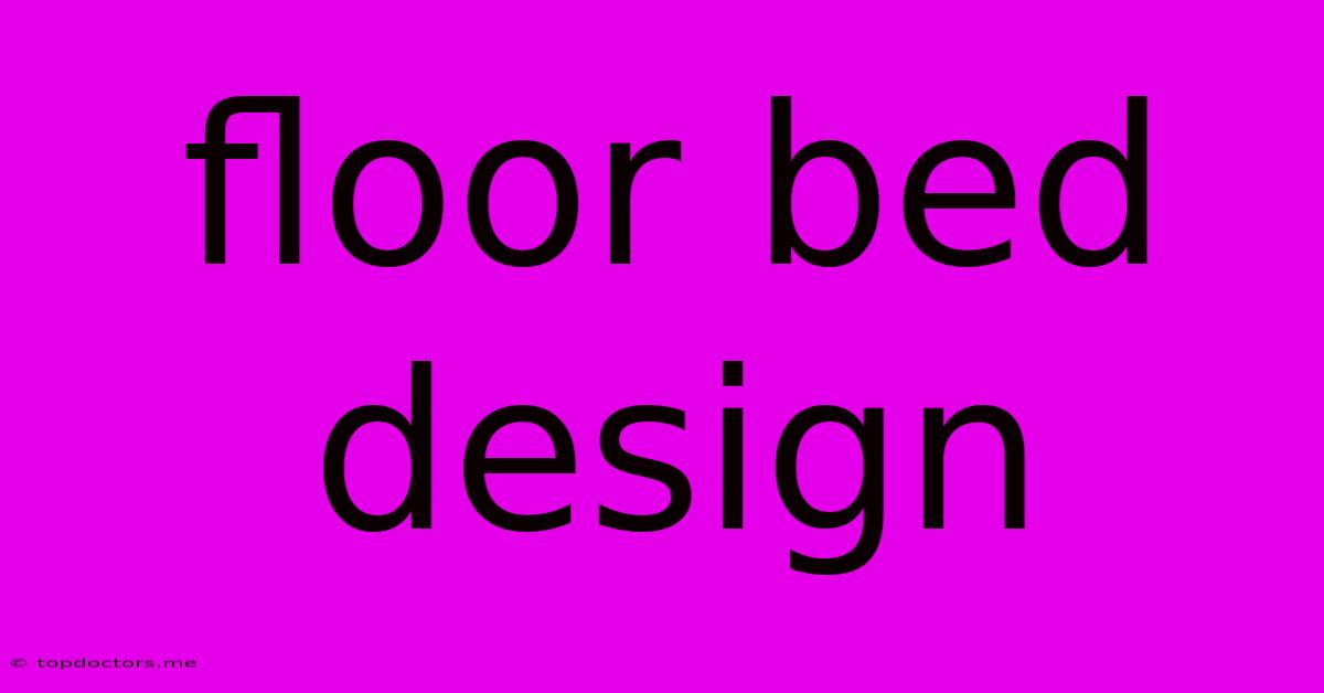 Floor Bed Design