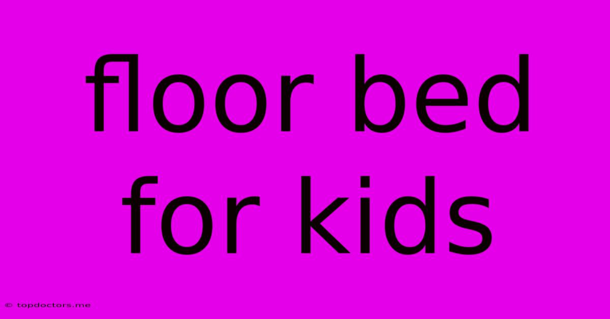 Floor Bed For Kids