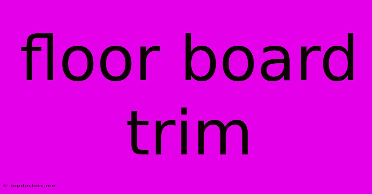 Floor Board Trim Floor Board Trim