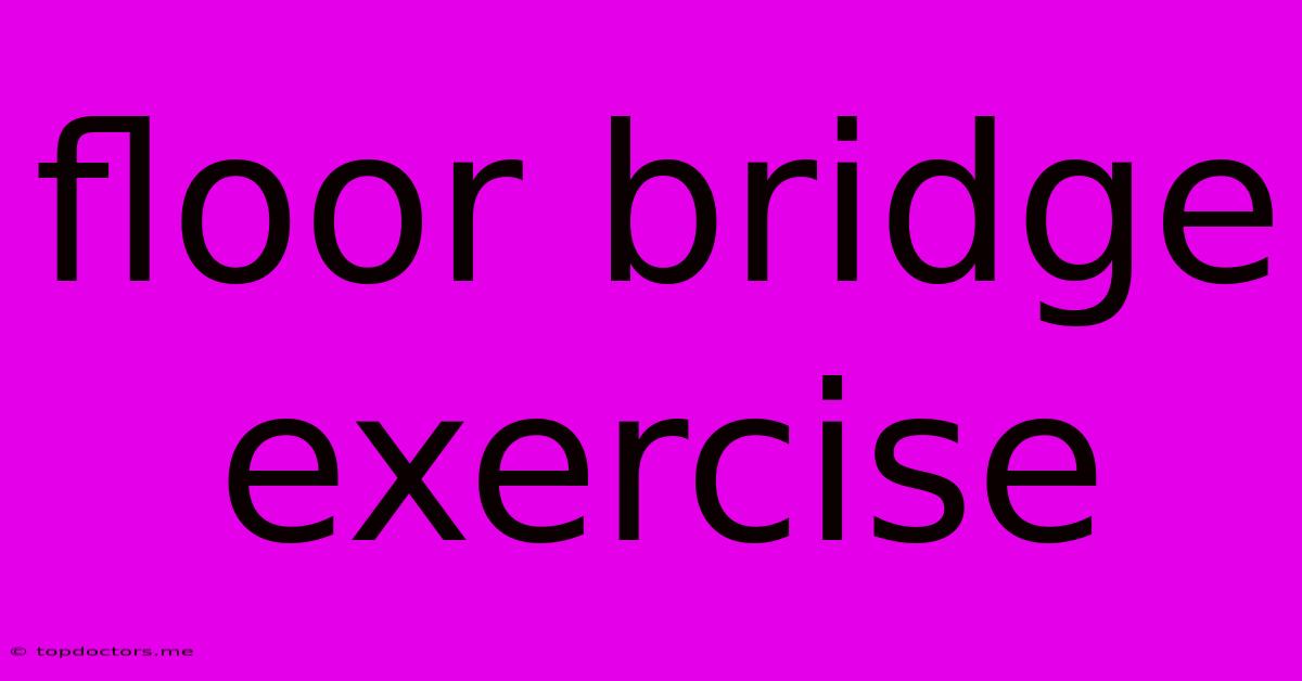 Floor Bridge Exercise Floor Bridge Exercise