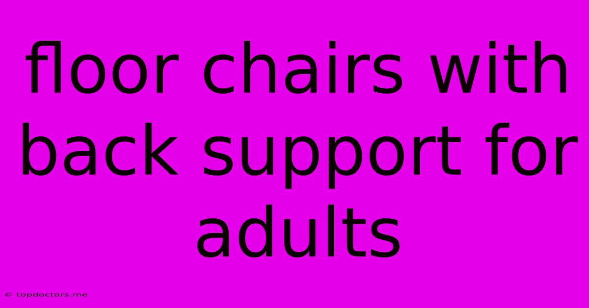 Floor Chairs With Back Support For Adults
