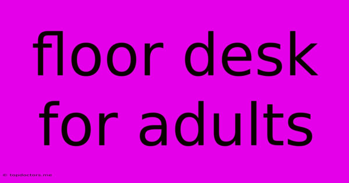 Floor Desk For Adults Floor Desk For Adults
