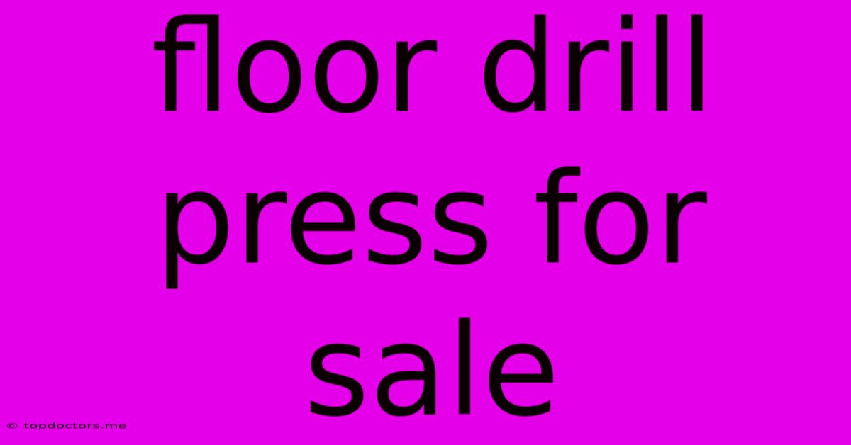 Floor Drill Press For Sale Floor Drill Press For Sale