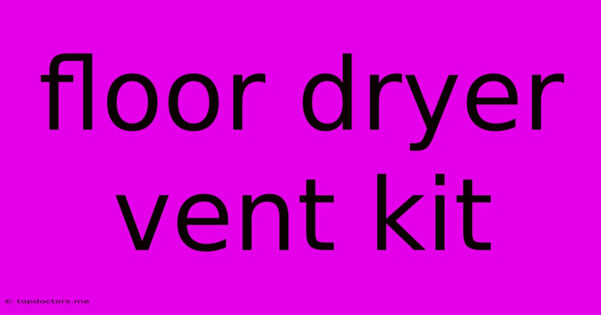 Floor Dryer Vent Kit
