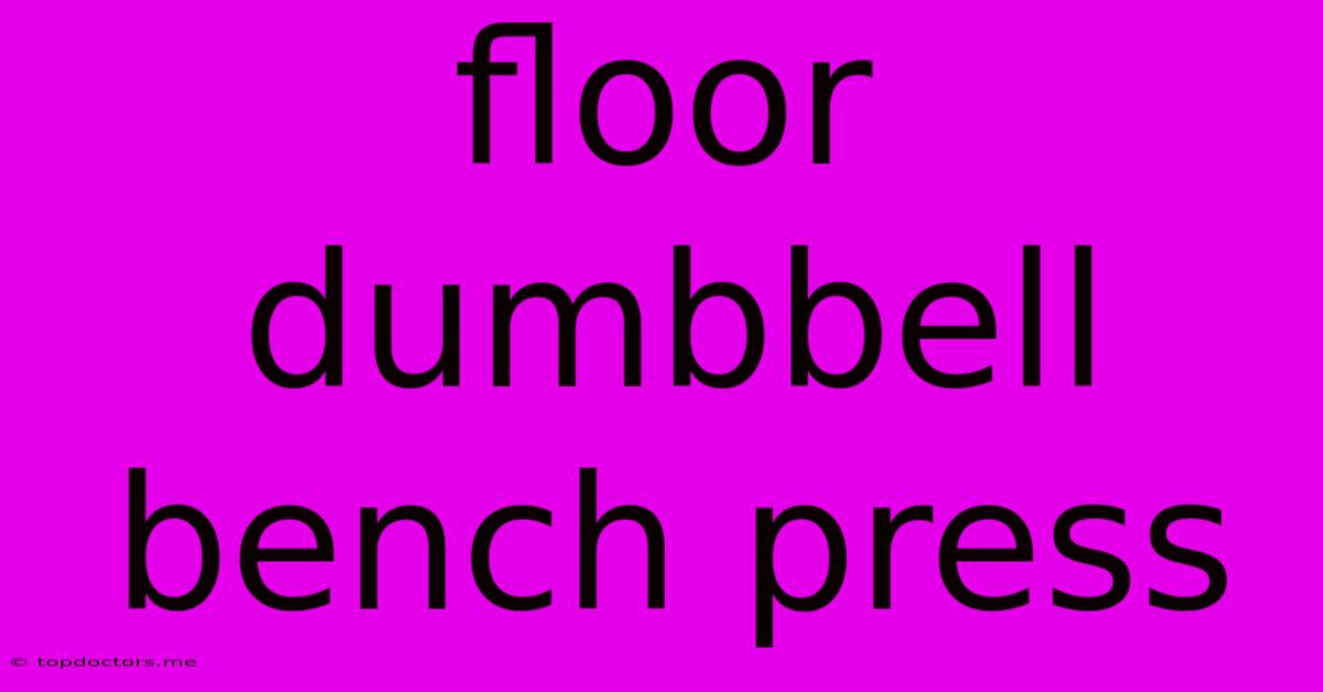 Floor Dumbbell Bench Press Floor Dumbbell Bench Press