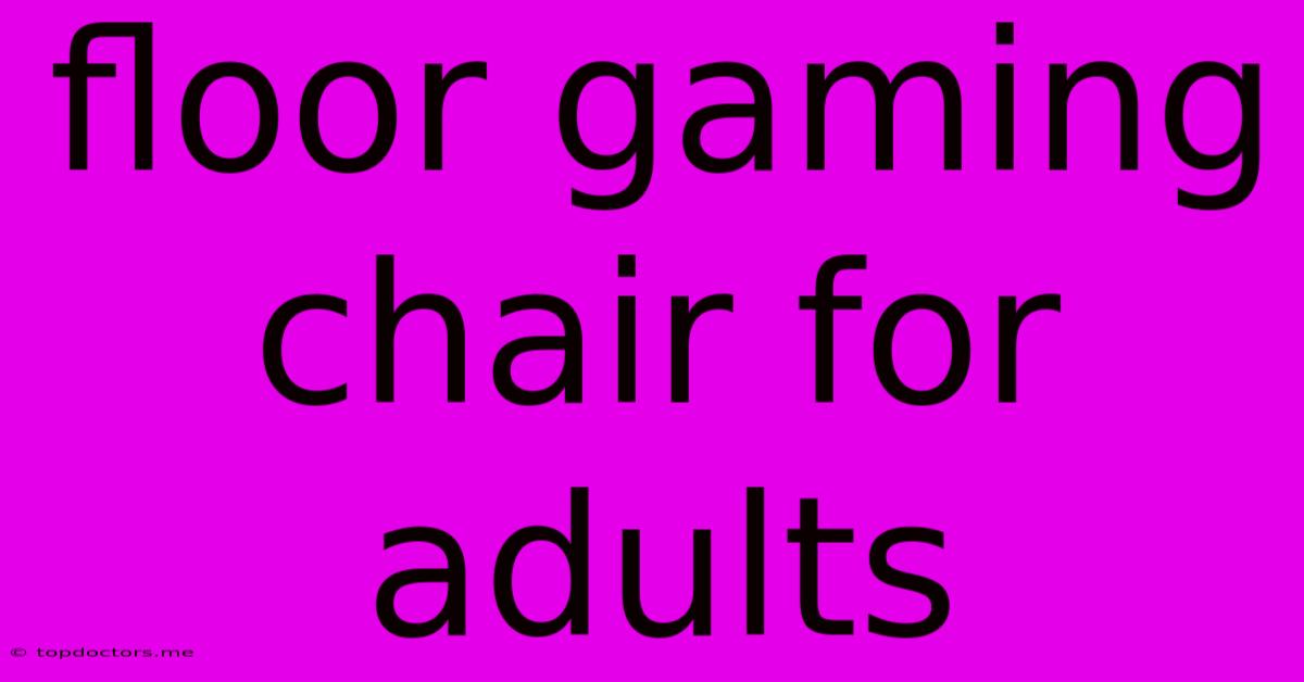 Floor Gaming Chair For Adults