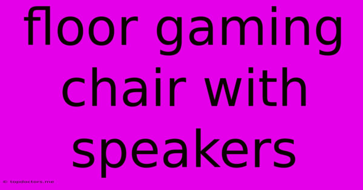 Floor Gaming Chair With Speakers Floor Gaming Chair With Speakers