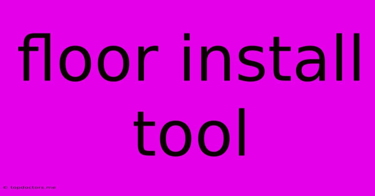 Floor Install Tool Floor Install Tool