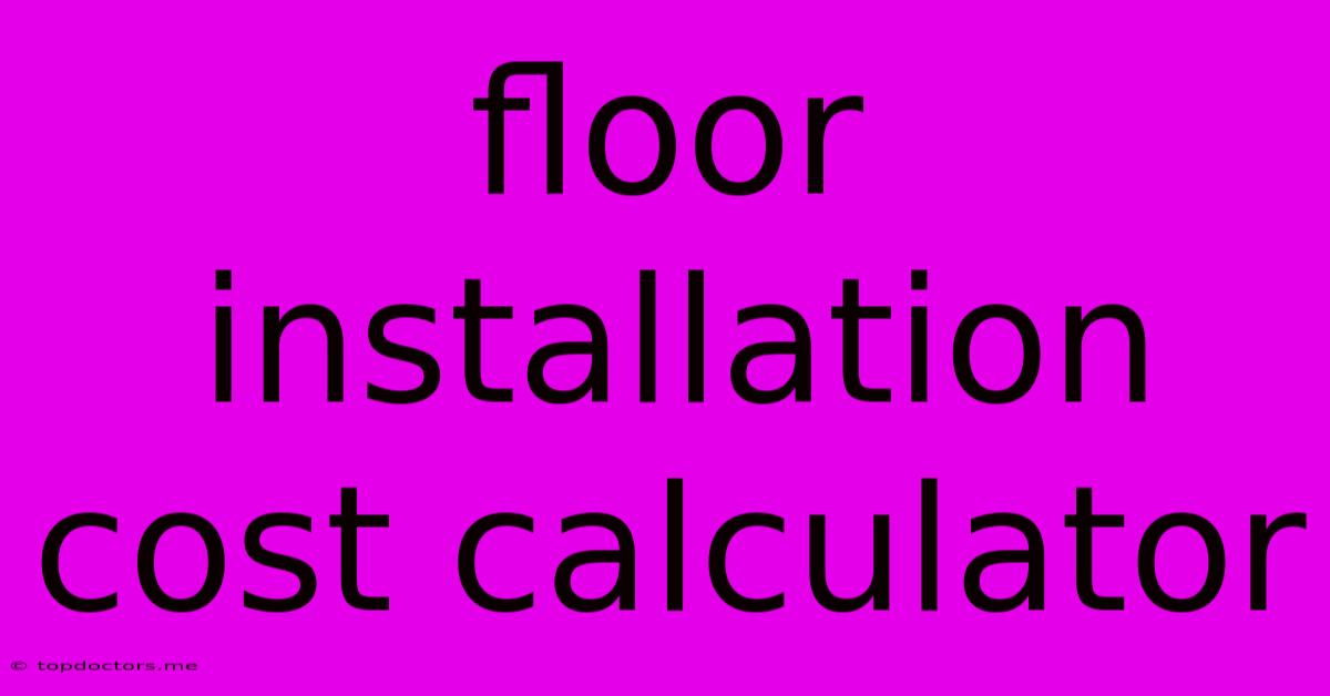 Floor Installation Cost Calculator Floor Installation Cost Calculator