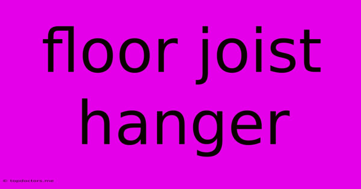 Floor Joist Hanger Floor Joist Hanger