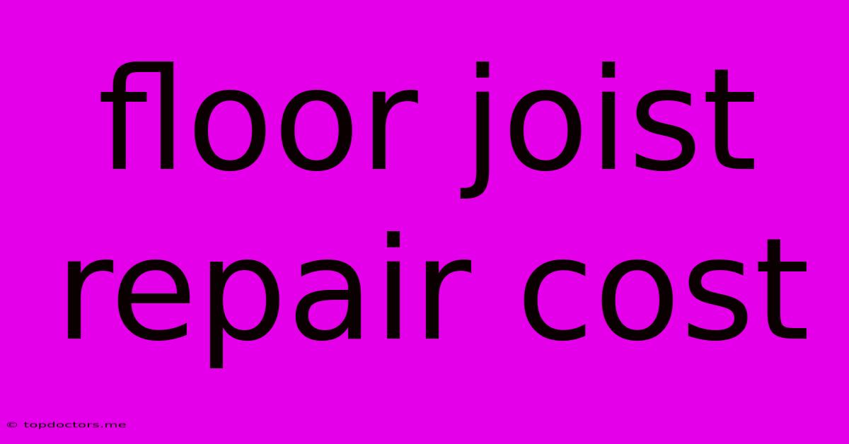 Floor Joist Repair Cost Floor Joist Repair Cost