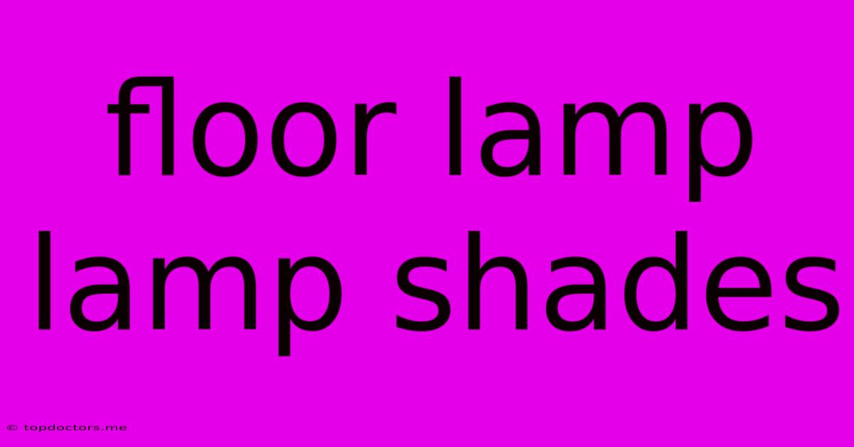 Floor Lamp Lamp Shades
